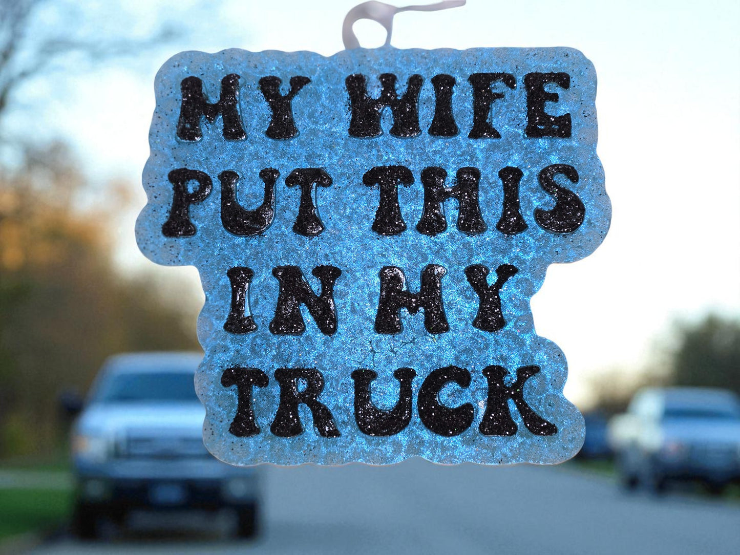 My Wife Put This in My Truck Car & Home Freshie