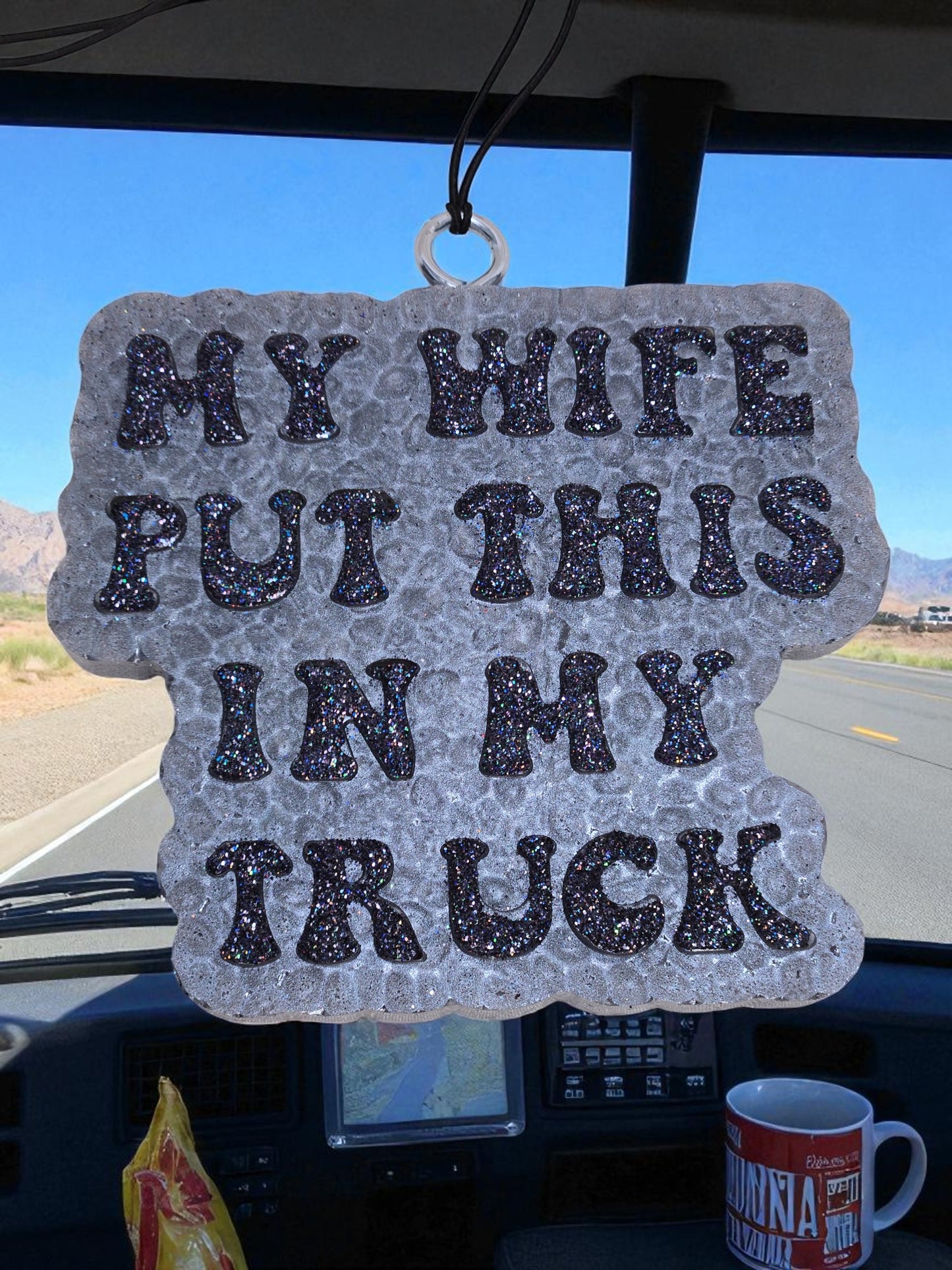My Wife Put This in My Truck Car & Home Freshie