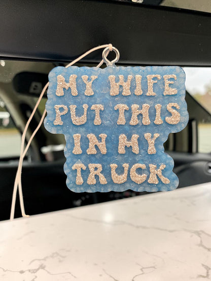 My Wife Put This in My Truck Car & Home Freshie