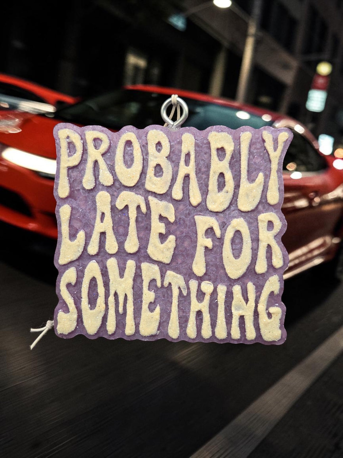 Probably Late for Something Car & Home Freshie